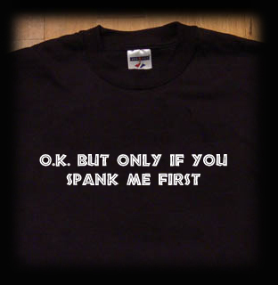 ok but only if you spank me first t shirt